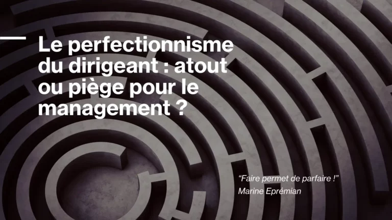 perfectionnisme du dirigeant Marine Epremian CTM